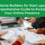 Website Builders for Start-ups: A Comprehensive Guide to Kickstart Your Online Presence